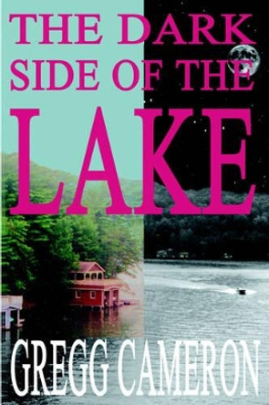 The Dark Side of the Lake by Gregg Cameron 9781418438968