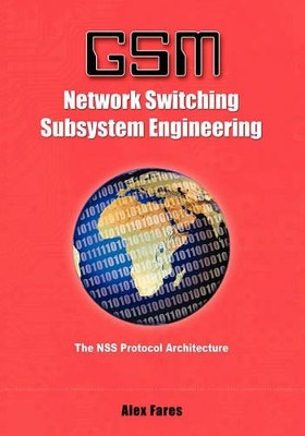 GSM-Network Switching Subsystem Engineering: The NSS protocol architecture by Alex Fares 9781419601736