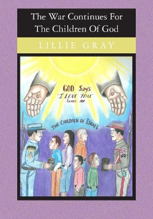 The War Continues for the Children of God by Lillie Gray 9781419604560