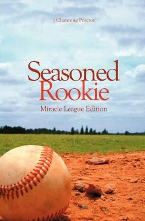 Seasoned Rookie by J Channing Proctor 9781419605475