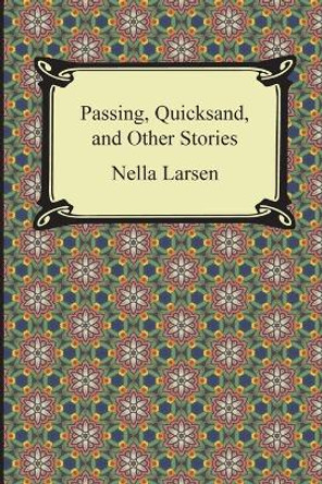 Passing, Quicksand, and Other Stories by Nella Larsen 9781420951059