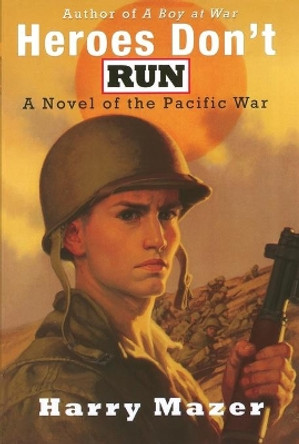 Heroes Don't Run: A Novel of the Pacific War by Harry Mazer 9781416933946
