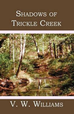Shadows of Trickle Creek by V W Williams 9781419622687