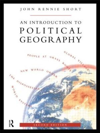 An Introduction to Political Geography by John Rennie Short