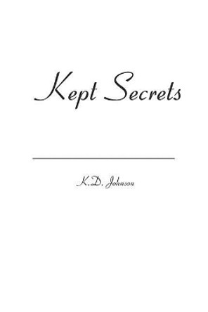 Kept Secrets by K D Johnson 9781419639630