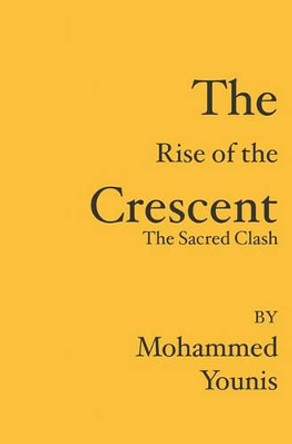 The Rise of the Crescent: The Sacred Clash by Mohammed Younis 9781419640094