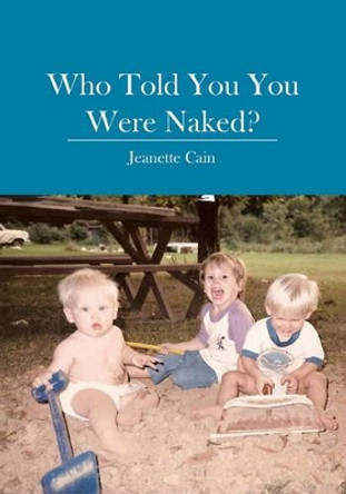 Who Told You You Were Naked? by Jeanette Cain 9781419640940