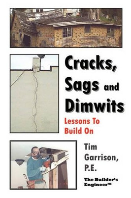 Cracks, Sags and Dimwits: Lessons To Build On by Tim Garrison 9781419647918