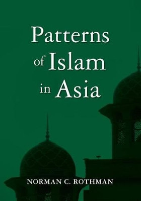 Patterns of Islam in Asia by Norman C Rothman 9781419648151