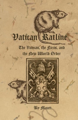 Vatican Ratline: The Vatican, the Nazis and the New World Order by Mauri 9781419653568