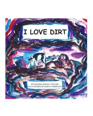 I Love Dirt by Melissa W Taylor 9781419656767