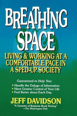 Breathing Space: Living and Working at a Comfortable Pace in a Sped-Up Society by Jeff Davidson 9781419657276