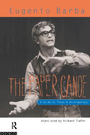 The Paper Canoe: A Guide to Theatre Anthropology by Eugenio Barba