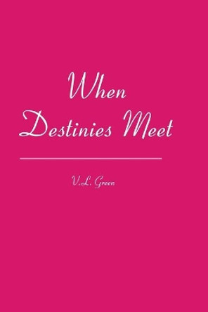 When Destinies Meet by V L Green 9781419659331