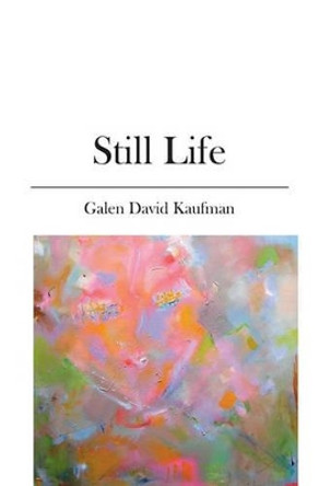 Still Life by Galen David Kaufman 9781419659522