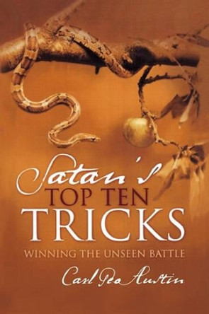 Satan's Top Ten Tricks: Winning the Unseen Battle by Carl Geo Austin 9781419663789