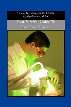 Your Survival Guide to Cosmetic Surgery by Anthony N Labruna M D 9781419667664