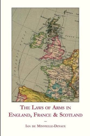 The Laws of Arms in England, France and Scotland by Ian De Minvielle-Devaux 9781419674259