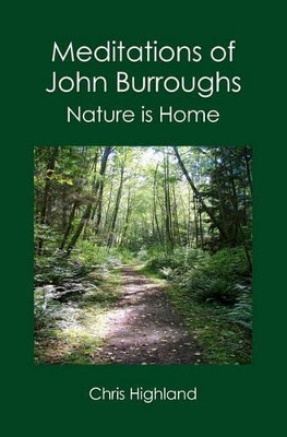 Meditations of John Burroughs: Nature is Home by Chris Highland 9781419678059
