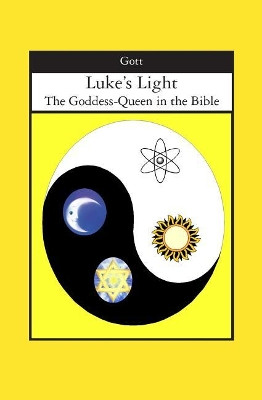 Luke's Light: The Goddess-Queen in the Bible by Paula Gott 9781419678981