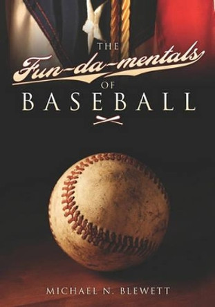 The Fun-da-mentals of Baseball by Michael N Blewett 9781419679117