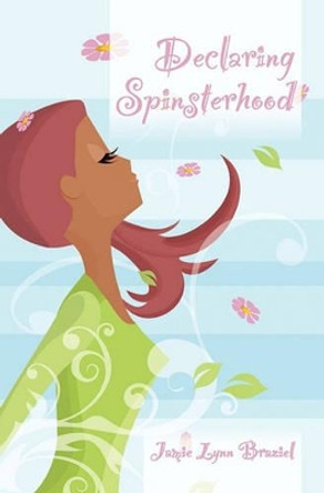 Declaring Spinsterhood by Jamie Lynn Braziel 9781419682100