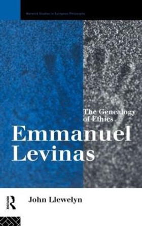 Emmanuel Levinas: The Genealogy of Ethics by John Llewelyn