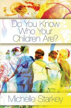 Do You Know Who Your Children Are? by Michelle Starkey 9781419684326