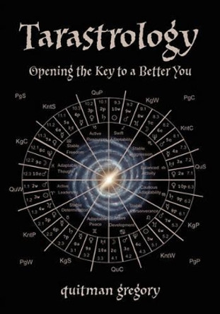 Tarastrology: Opening the Key to a Better You by Quitman Gregory 9781419684340