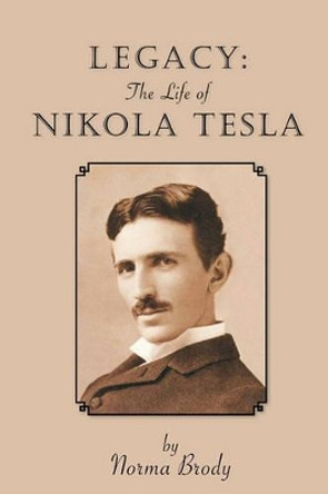 Legacy: The Life of Nikola Tesla by Norma Brody 9781419687259