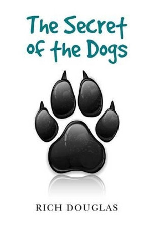 The Secret of the Dogs by Rich Douglas 9781419687839