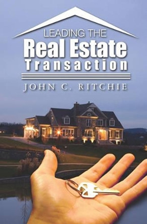 Leading the Real Estate Transaction by John Ritchie 9781419690372