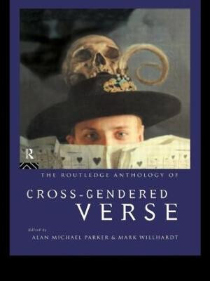 The Routledge Anthology of Cross-Gendered Verse by Alan Michael Parker