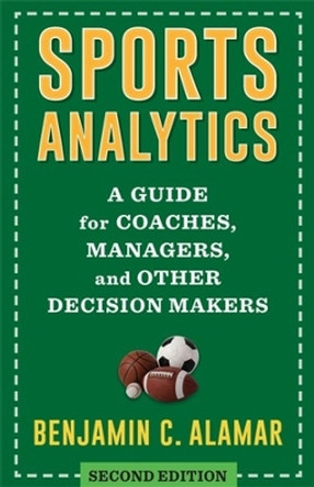 Sports Analytics: A Guide for Coaches, Managers, and Other Decision Makers by Benjamin Alamar 9780231205207