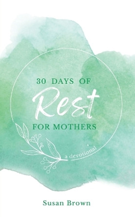 30 Days of Rest for Mothers by Susan Brown 9780645605709