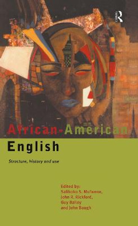 African-American English: Structure, History and Use by Guy Bailey