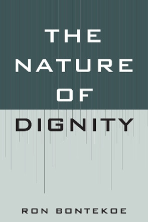 The Nature of Dignity by Ron Bontekoe 9780739124086