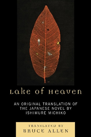 Lake of Heaven: An Original Translation of the Japanese Novel by Ishimure Michiko by Michiko Ishimure 9780739124628