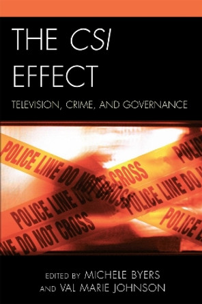 The CSI Effect: Television, Crime, and Governance by Michele Byers 9780739124710