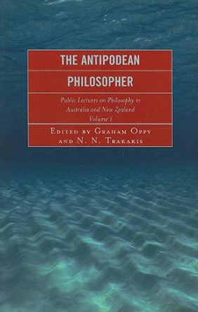 The Antipodean Philosopher: Public Lectures on Philosophy in Australia and New Zealand by Graham Oppy 9780739127339