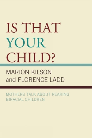 Is That Your Child?: Mothers Talk about Rearing Biracial Children by Marion Kilson 9780739127636