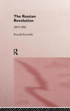 The Russian Revolution: 1917-1921 by Ronald I. Kowalski