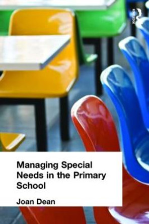 Managing Special Needs in the Primary School by Joan Dean