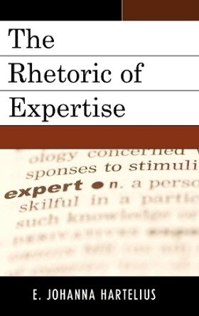 Rhetoric of Expertise by E. Johanna Hartelius 9780739147030