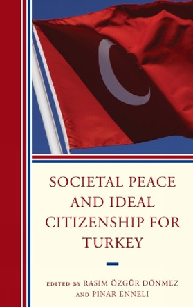 Societal Peace and Ideal Citizenship for Turkey by Rasim Ozgur Donmez 9780739149201