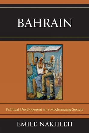 Bahrain: Political Development in a Modernizing Society by Emile Nakhleh 9780739168585