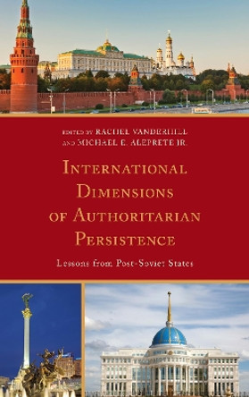 International Dimensions of Authoritarian Persistence: Lessons from Post-Soviet States by Rachel Vanderhill 9780739181584