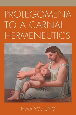 Prolegomena to a Carnal Hermeneutics by Hwa Yol Jung 9780739185803