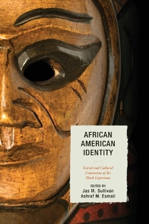African American Identity: Racial and Cultural Dimensions of the Black Experience by Jas M. Sullivan 9780739193020