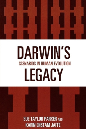 Darwin's Legacy: Scenarios in Human Evolution by Sue Taylor Parker 9780759103160